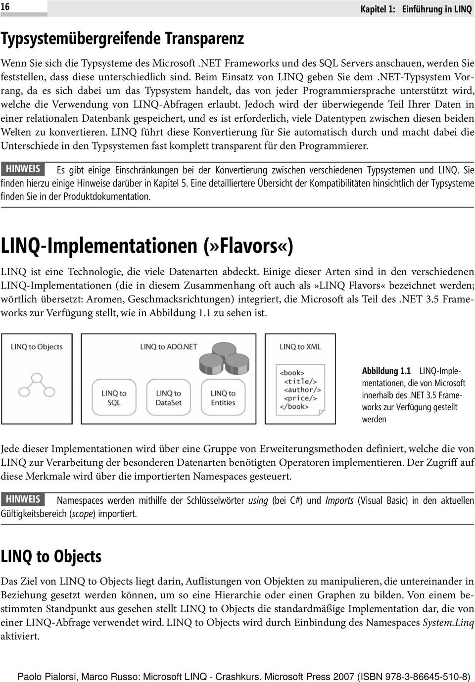 net-typsystem Vorrang, da es sich dabei um das Typsystem handelt, das von jeder Programmiersprache unterstützt wird, welche die Verwendung von LINQ-Abfragen erlaubt.