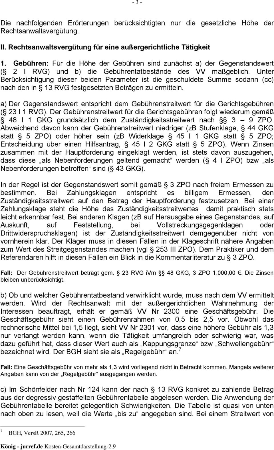 Unter Berücksichtigung dieser beiden Parameter ist die geschuldete Summe sodann (cc) nach den in 13 RVG festgesetzten Beträgen zu ermitteln.