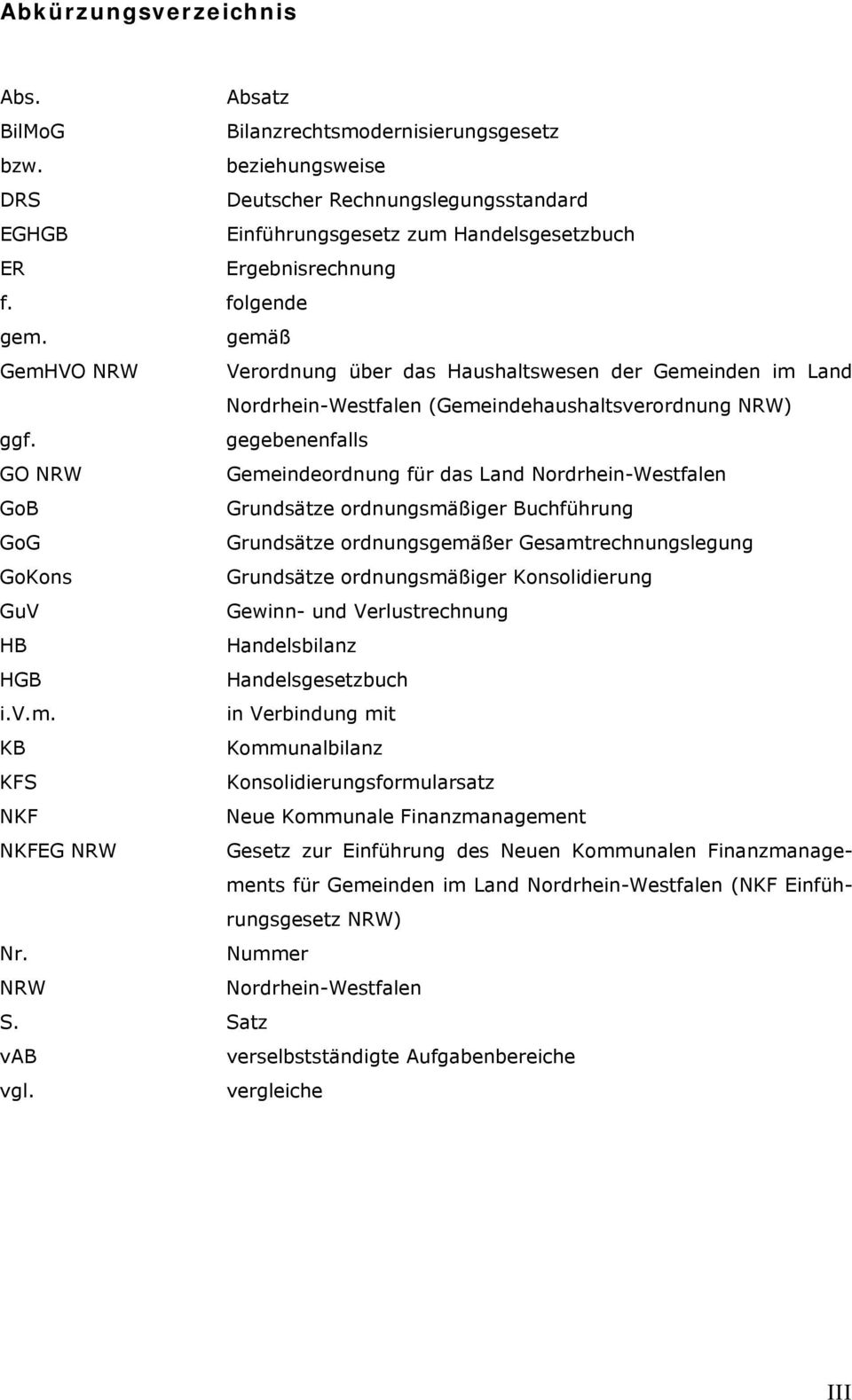 gemäß GemHVO NRW Verordnung über das Haushaltswesen der Gemeinden im Land Nordrhein-Westfalen (Gemeindehaushaltsverordnung NRW) ggf.