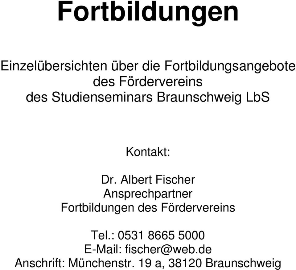 Albert Fischer Ansprechpartner Fortbildungen des Fördervereins Tel.