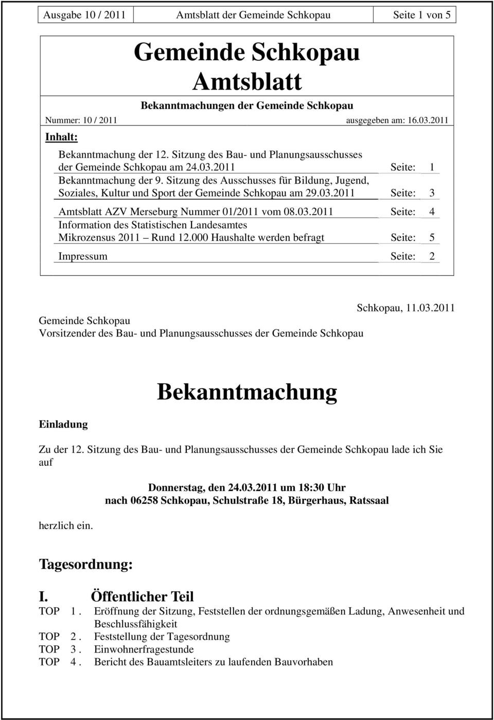 03.2011 Seite: 4 Information des Statistischen Landesamtes Mikrozensus 2011 Rund 12.000 Haushalte werden befragt Seite: 5 Impressum Seite: 2 Schkopau, 11.03.2011 Vorsitzender des Bau- und Planungsausschusses der Einladung Bekanntmachung Zu der 12.