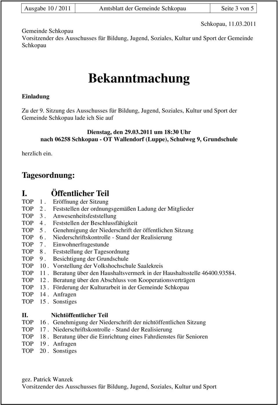 2011 um 18:30 Uhr nach 06258 Schkopau - OT Wallendorf (Luppe), Schulweg 9, Grundschule Tagesordnung: I. Öffentlicher Teil 1. Eröffnung der Sitzung 2.