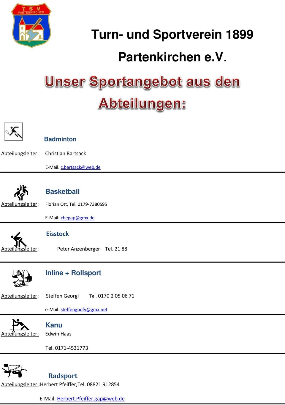 de Eisstock Abteilungsleiter: Peter Anzenberger Tel. 21 88 Inline + Rollsport Abteilungsleiter: Steffen Georgi Tel.