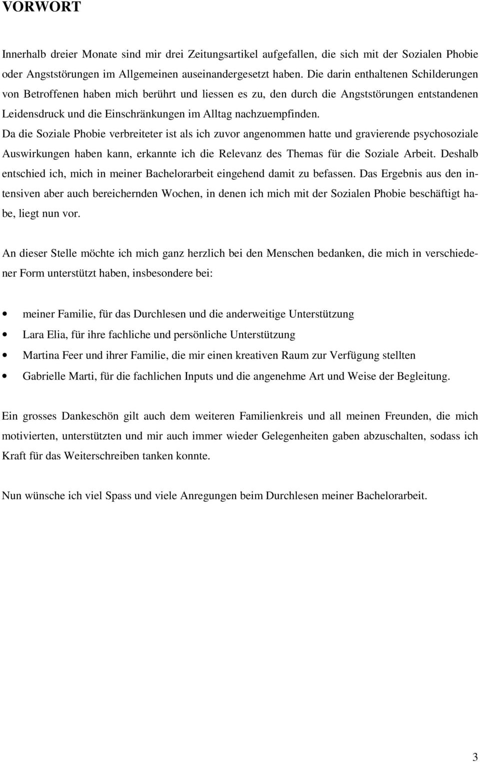 Da die Soziale Phobie verbreiteter ist als ich zuvor angenommen hatte und gravierende psychosoziale Auswirkungen haben kann, erkannte ich die Relevanz des Themas für die Soziale Arbeit.