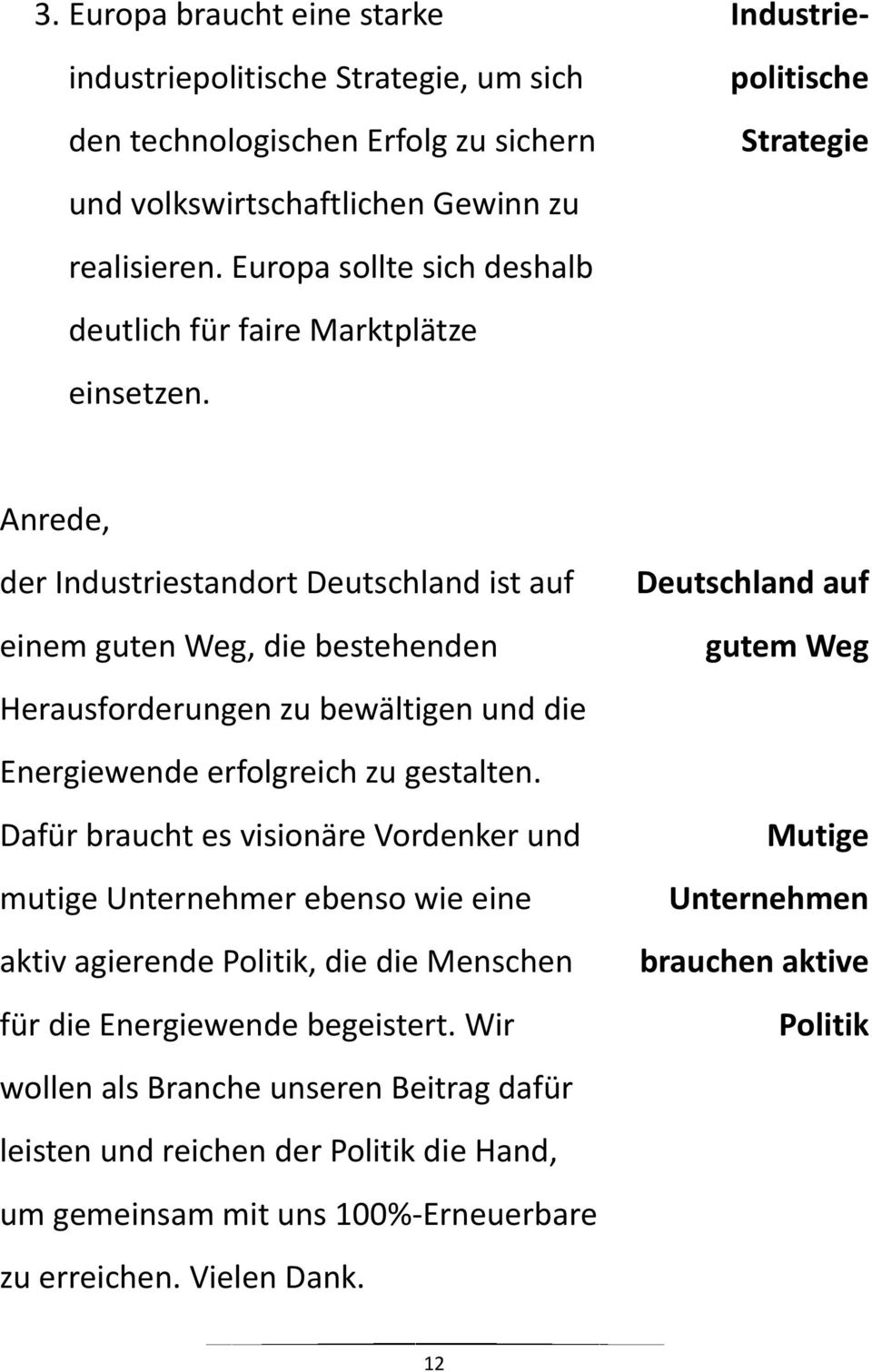 Industriepolitische Strategie Anrede, der Industriestandort Deutschland ist auf einem guten Weg, die bestehenden Herausforderungen zu bewältigen und die Energiewende erfolgreich zu gestalten.