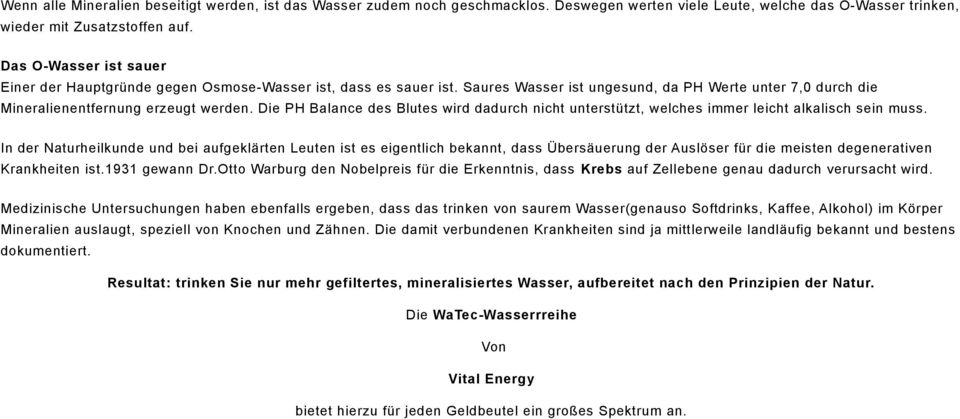 Die PH Balance des Blutes wird dadurch nicht unterstützt, welches immer leicht alkalisch sein muss.