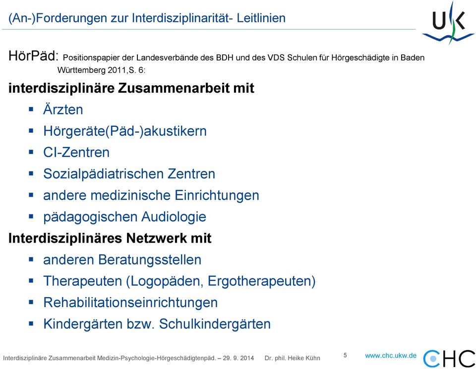 6: interdisziplinäre Zusammenarbeit mit Ärzten Hörgeräte(Päd-)akustikern CI-Zentren Sozialpädiatrischen Zentren andere