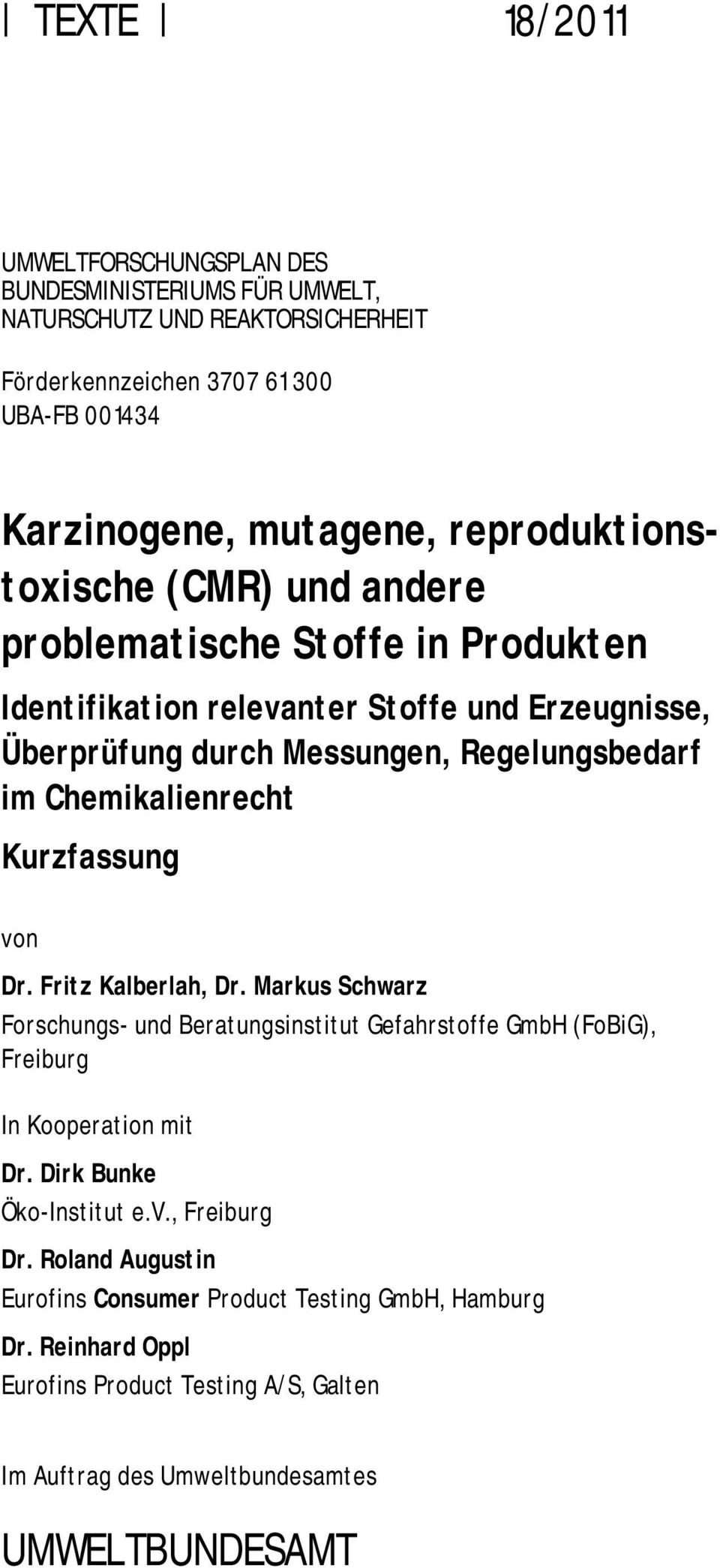 Chemikalienrecht Kurzfassung von Dr. Fritz Kalberlah, Dr. Markus Schwarz Forschungs- und Beratungsinstitut Gefahrstoffe GmbH (FoBiG), Freiburg In Kooperation mit Dr.