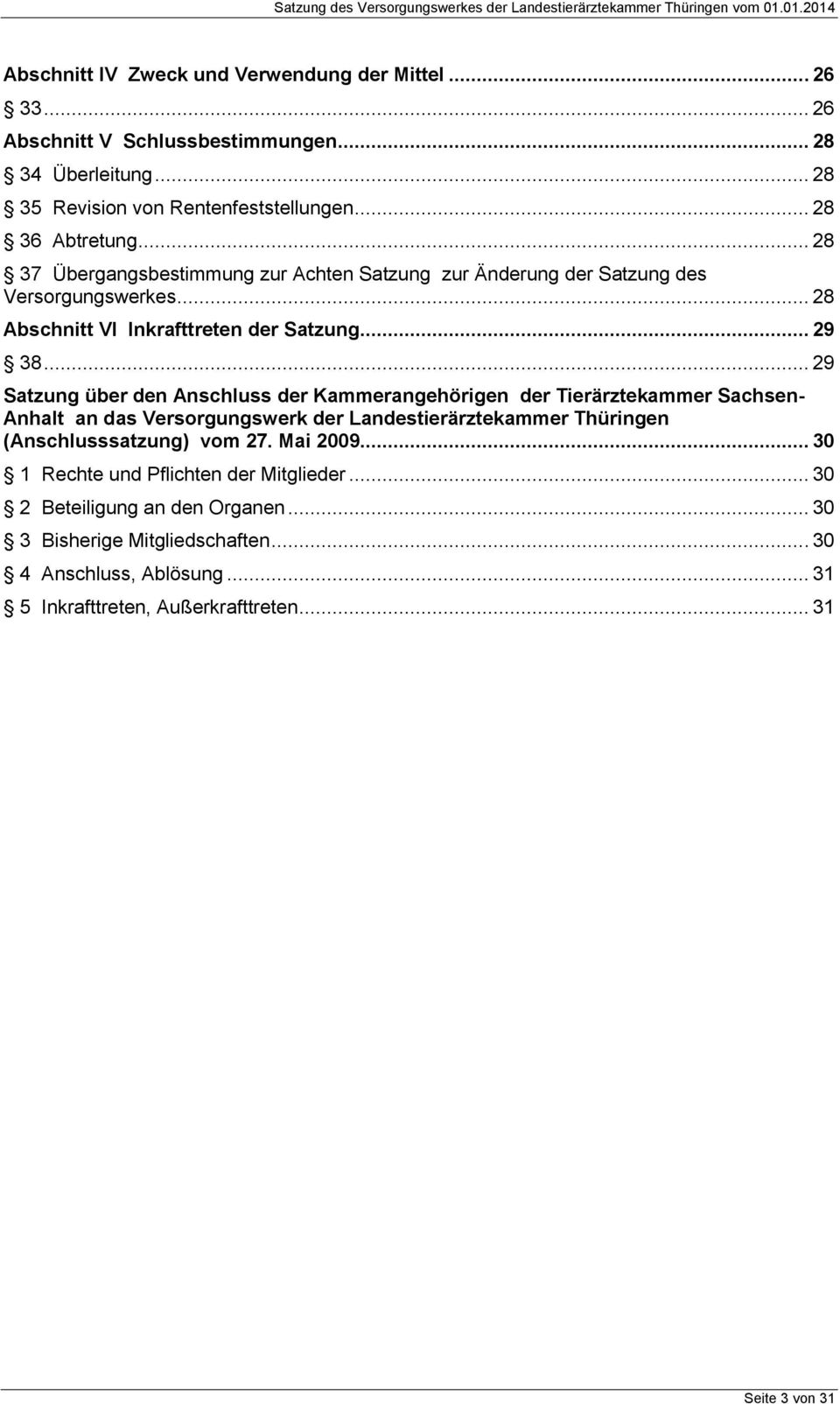 .. 29 Satzung über den Anschluss der Kammerangehörigen der Tierärztekammer Sachsen- Anhalt an das Versorgungswerk der Landestierärztekammer Thüringen (Anschlusssatzung) vom 27.