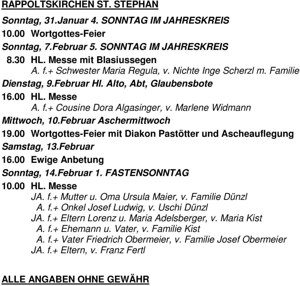 Februar 16.00 Ewige Anbetung 10.00 HL. Messe JA. f.+ Mutter u. Oma Ursula Maier, v. Familie Dünzl A. f.+ Onkel Josef Ludwig, v. Uschi Dünzl JA. f.+ Eltern Lorenz u.