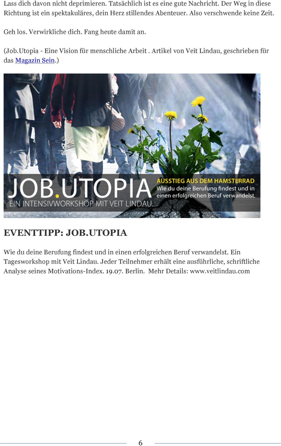 Fang heute damit an. (Job.Utopia - Eine Vision für menschliche Arbeit. Artikel von Veit Lindau, geschrieben für das Magazin Sein.) EVENTTIPP: JOB.