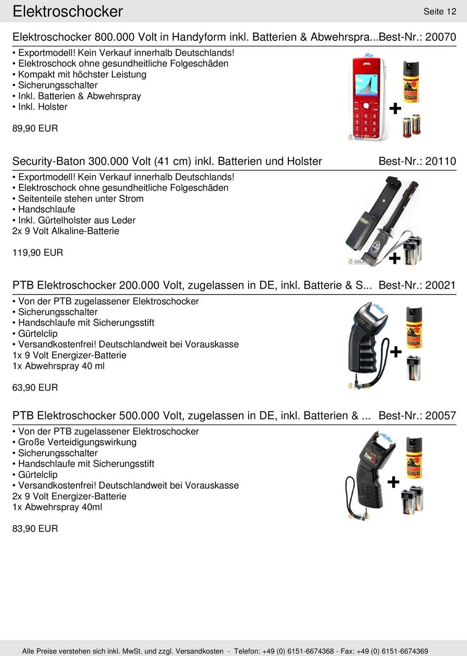 Batterien und Holster Best-Nr.: 20110 Exportmodell! Kein Verkauf innerhalb Deutschlands! Elektroschock ohne gesundheitliche Folgeschäden Seitenteile stehen unter Strom Handschlaufe Inkl.