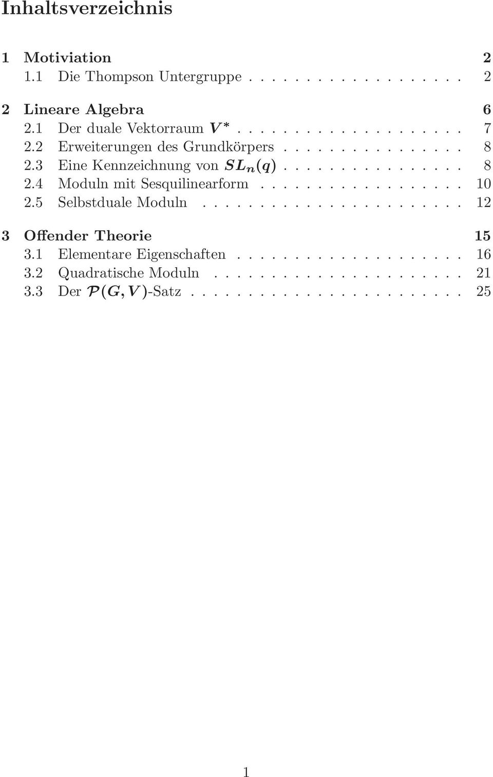 ................. 10 2.5 Selbstduale Moduln....................... 12 3 Offender Theorie 15 3.1 Elementare Eigenschaften.................... 16 3.