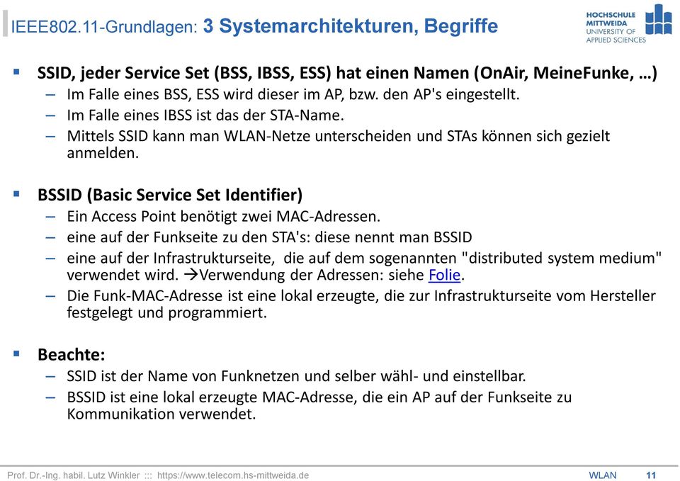 BSSID (Basic Service Set Identifier) Ein Access Point benötigt zwei MAC-Adressen.