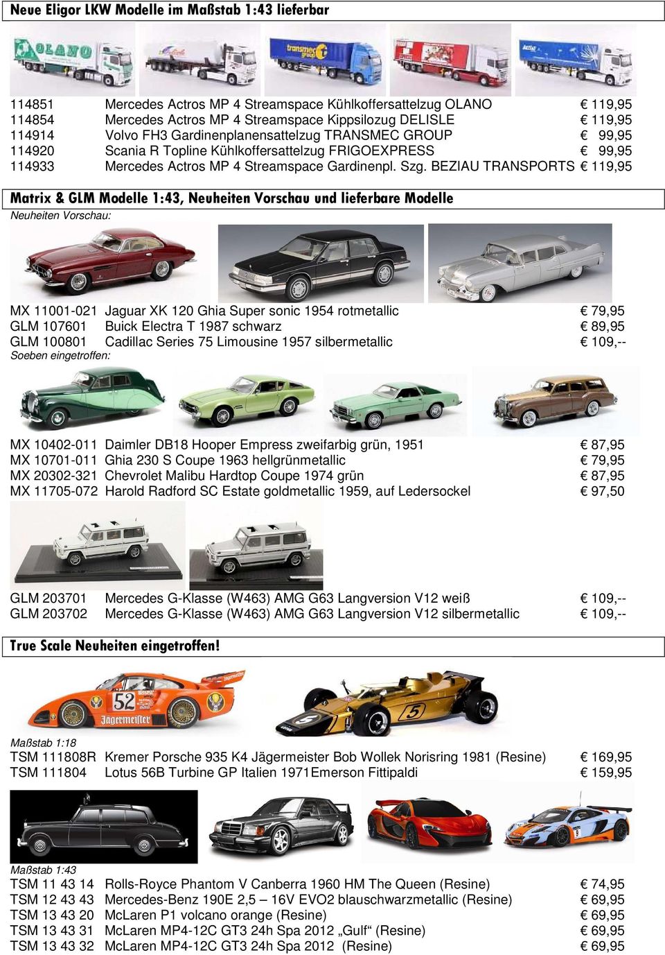 BEZIAU TRANSPORTS 119,95 Matrix & GLM Modelle 1:43, Neuheiten Vorschau und lieferbare Modelle Neuheiten Vorschau: MX 11001-021 Jaguar XK 120 Ghia Super sonic 1954 rotmetallic 79,95 GLM 107601 Buick