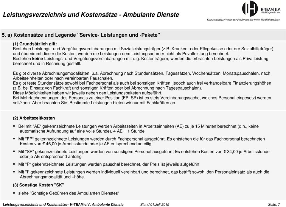 Kranken- oder Pflegekasse oder der Sozialhilfeträger) und übernimmt dieser die Kosten, werden die Leistungen dem Leistungsnehmer nicht als Privatleistung berechnet.