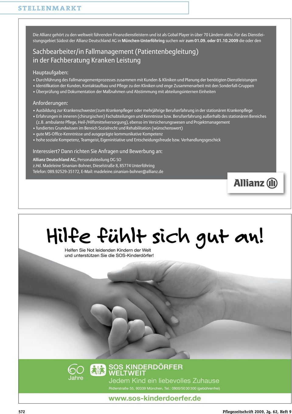 2009 die oder den Sachbearbeiter/in Fallmanagement (Patientenbegleitung) in der Fachberatung Kranken Leistung Hauptaufgaben: Durchführung des Fallmanagementprozesses zusammen mit Kunden &