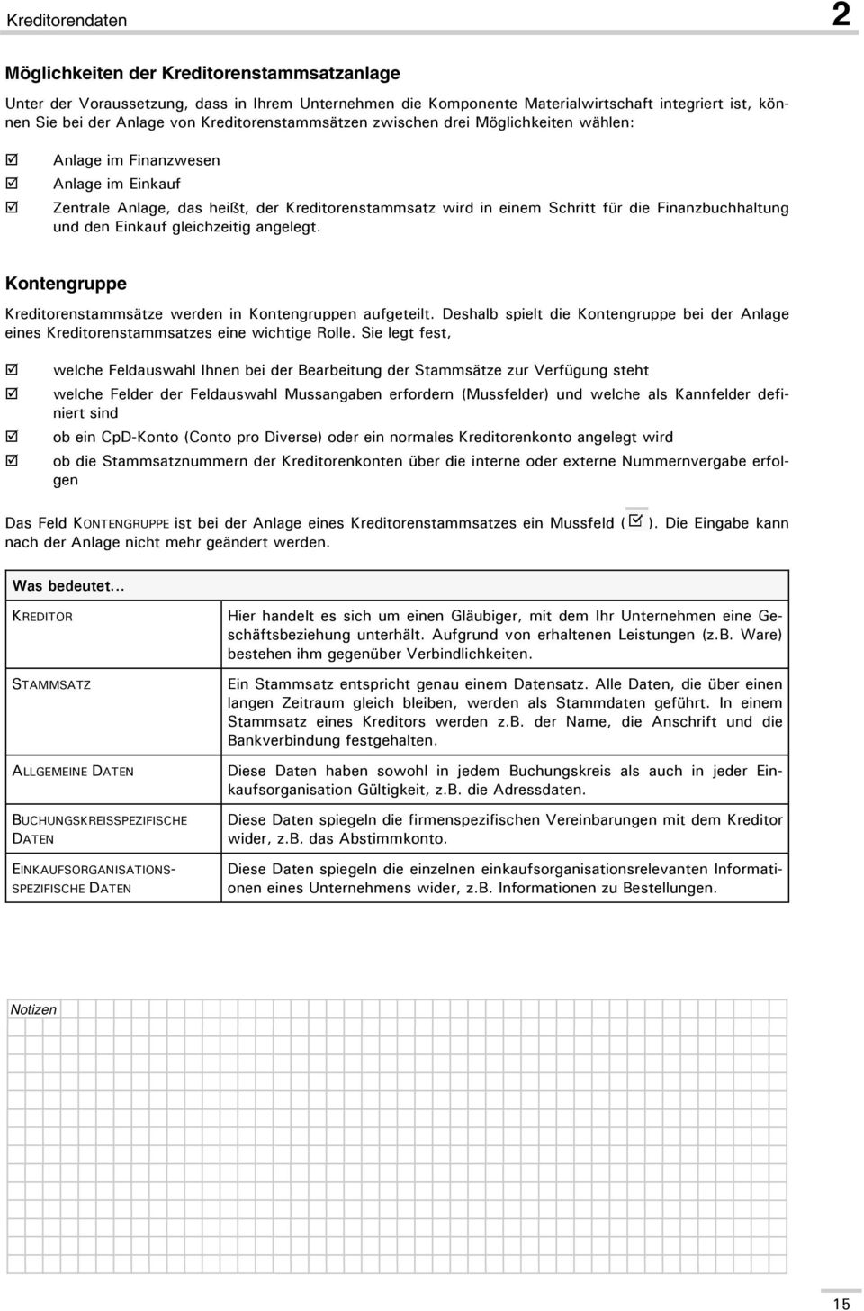 und den Einkauf gleichzeitig angelegt. Kontengruppe Kreditorenstammsätze werden in Kontengruppen aufgeteilt.