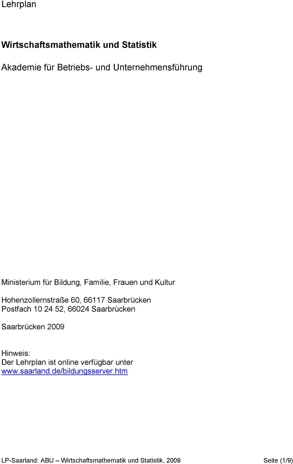 Postfach 10 24 52, 66024 Saarbrücken Saarbrücken 2009 Hinweis: Der Lehrplan ist online verfügbar