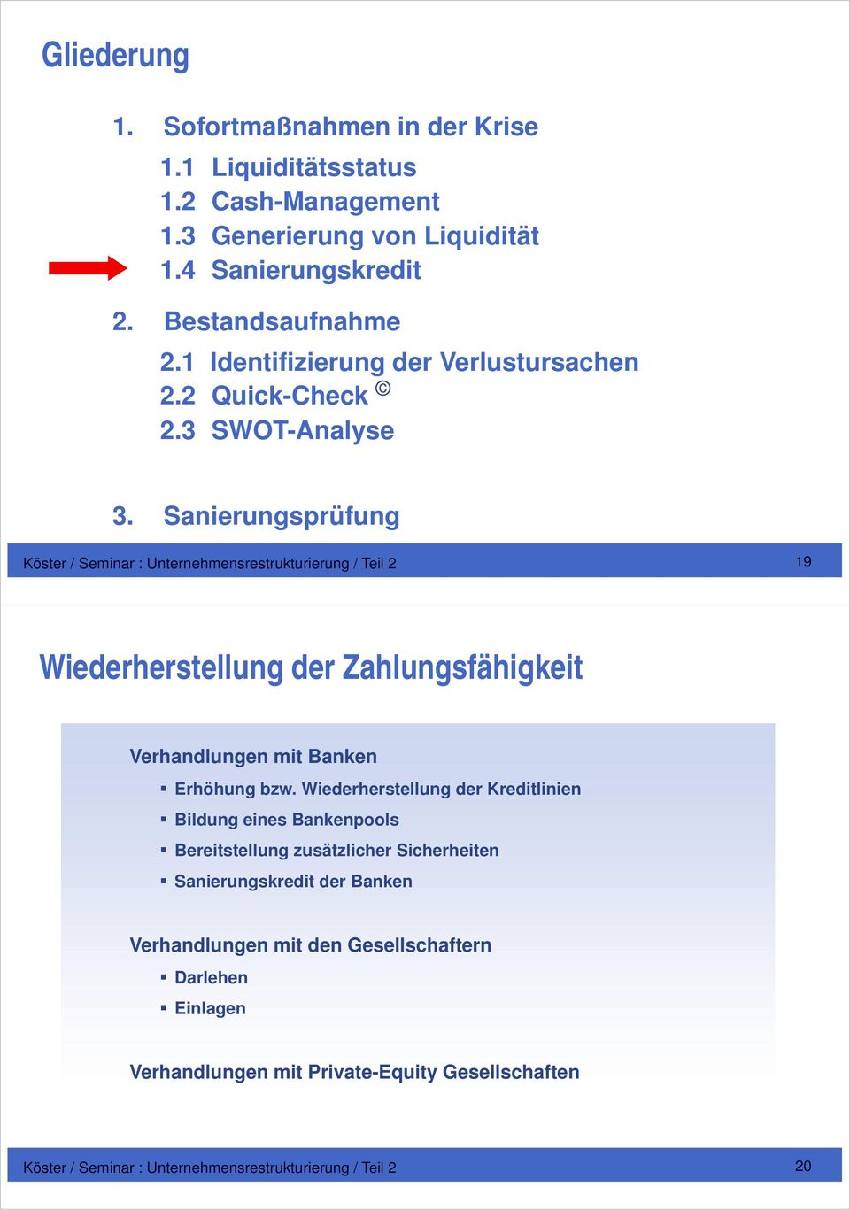 Sanierungsprüfung Köster / Seminar : Unternehmensrestrukturierung / Teil 2 19 Wiederherstellung der Zahlungsfähigkeit Verhandlungen mit Banken Erhöhung bzw.