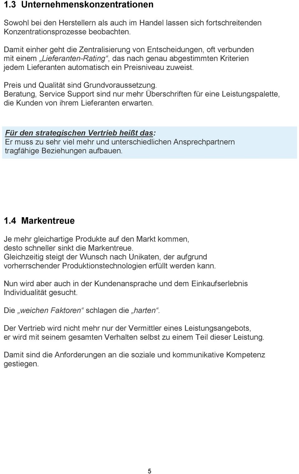 Preis und Qualität sind Grundvoraussetzung. Beratung, Service Support sind nur mehr Überschriften für eine Leistungspalette, die Kunden von ihrem Lieferanten erwarten.