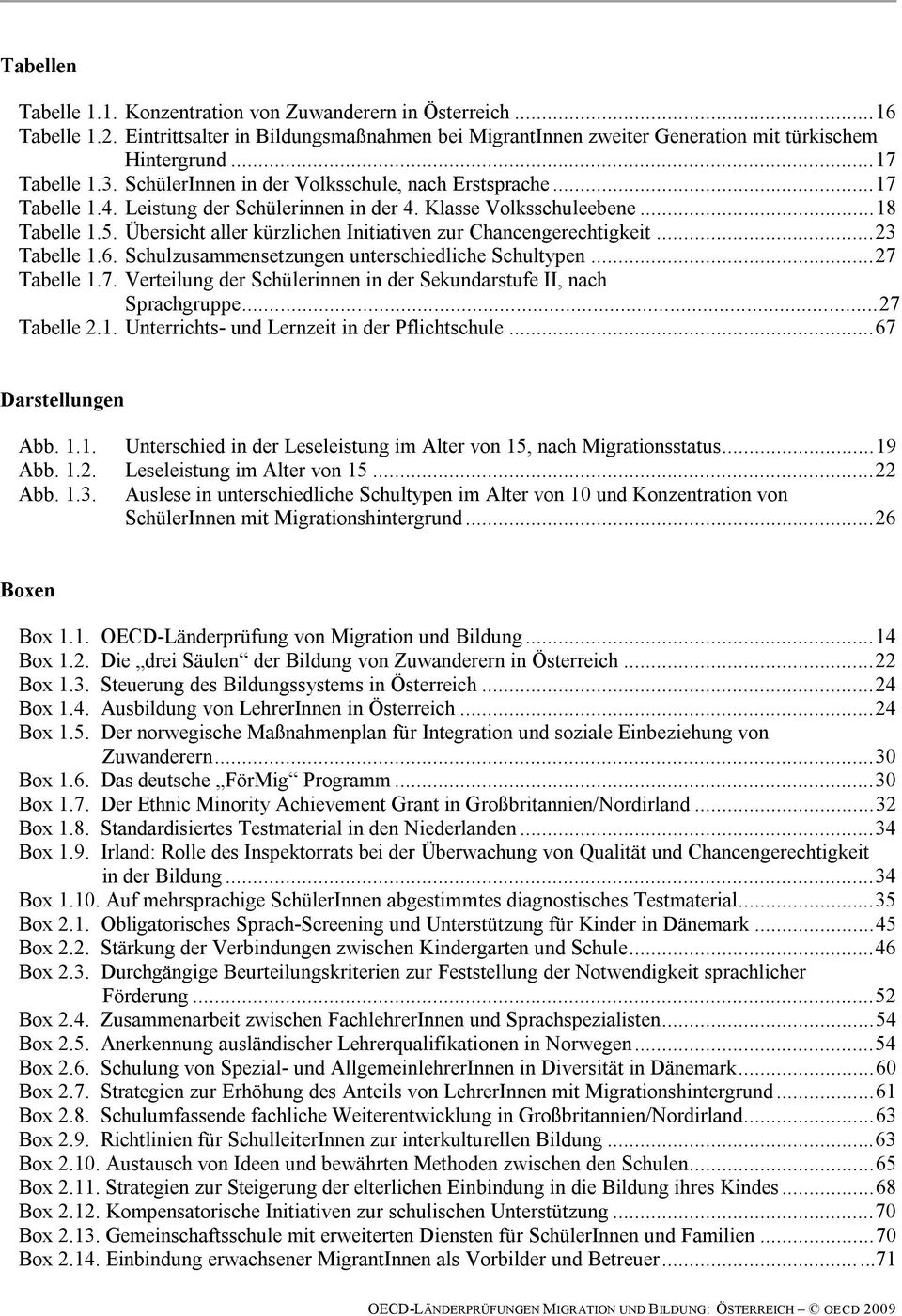 Übersicht aller kürzlichen Initiativen zur Chancengerechtigkeit...23 Tabelle 1.6. Schulzusammensetzungen unterschiedliche Schultypen...27 