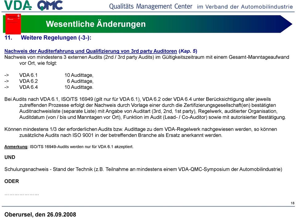 2 6 Audittage, -> VDA 6.4 10 Audittage. Bei Audits nach VDA 6.1, ISO/TS 16949 (gilt nur für VDA 6.1), VDA 6.2 oder VDA 6.