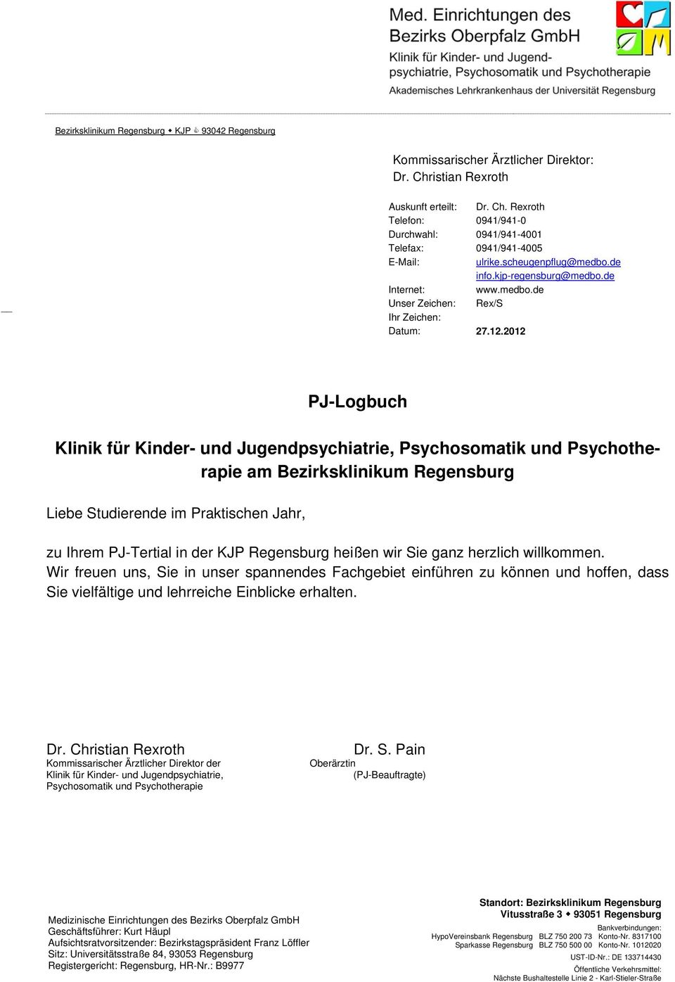 2012 PJ-Logbuch Klinik für Kinder- und Jugendpsychiatrie, Psychosomatik und Psychotherapie am Bezirksklinikum Regensburg Liebe Studierende im Praktischen Jahr, zu Ihrem PJ-Tertial in der KJP