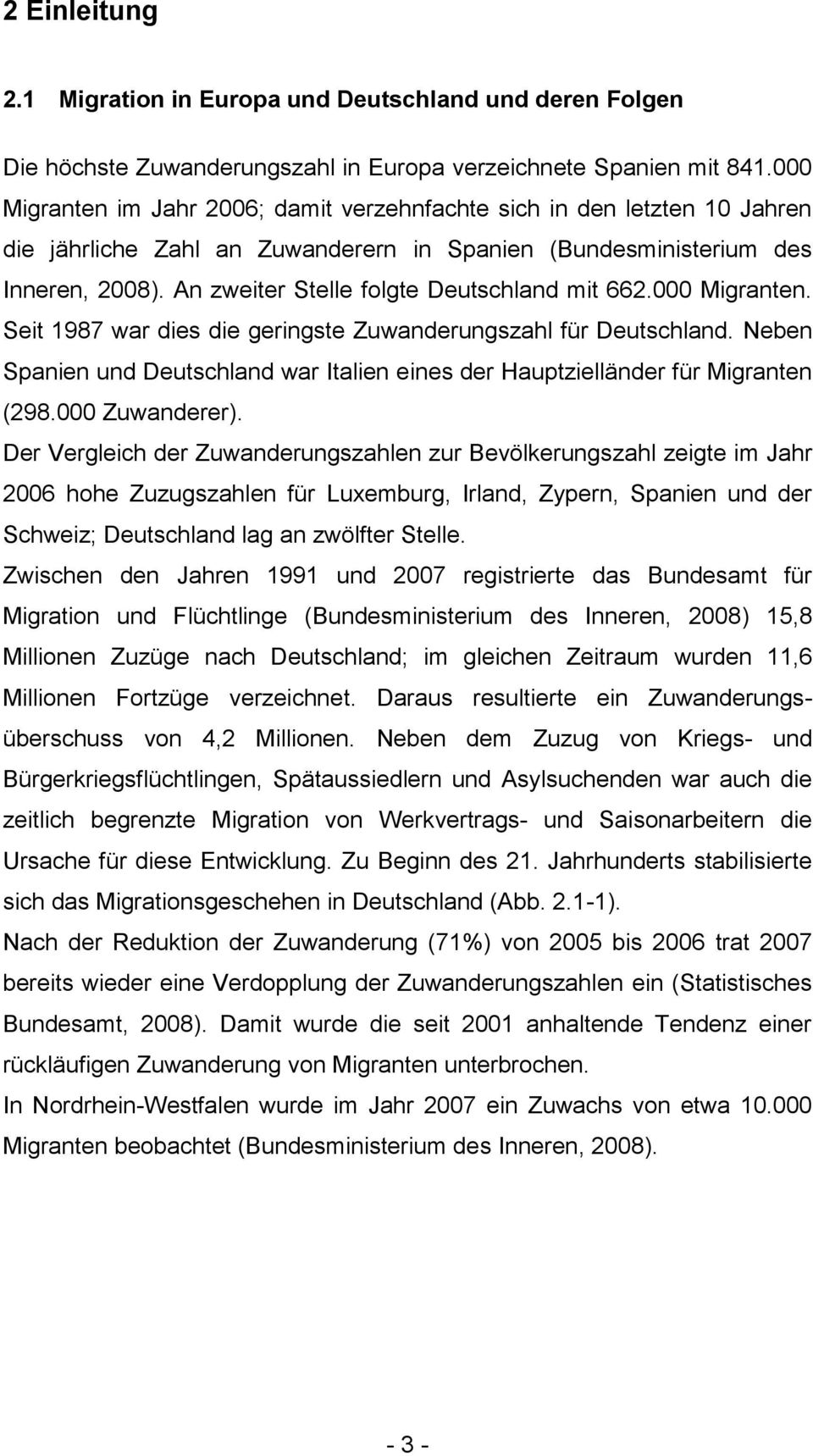 An zweiter Stelle folgte Deutschland mit 662.000 Migranten. Seit 1987 war dies die geringste Zuwanderungszahl für Deutschland.