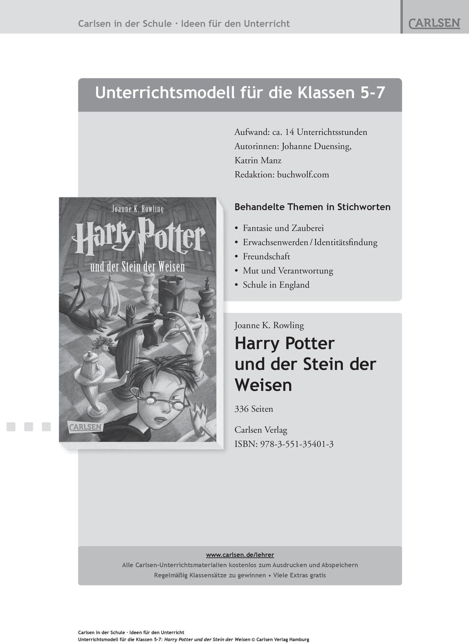 Schule in England Joanne K. Rowling Harry Potter und der Stein der Weisen 336 Seiten Carlsen Verlag ISBN: 978-3-551-35401-3 www.carlsen.
