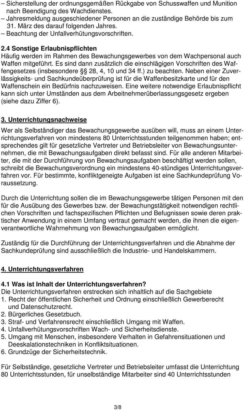 4 Sonstige Erlaubnispflichten Häufig werden im Rahmen des Bewachungsgewerbes von dem Wachpersonal auch Waffen mitgeführt.