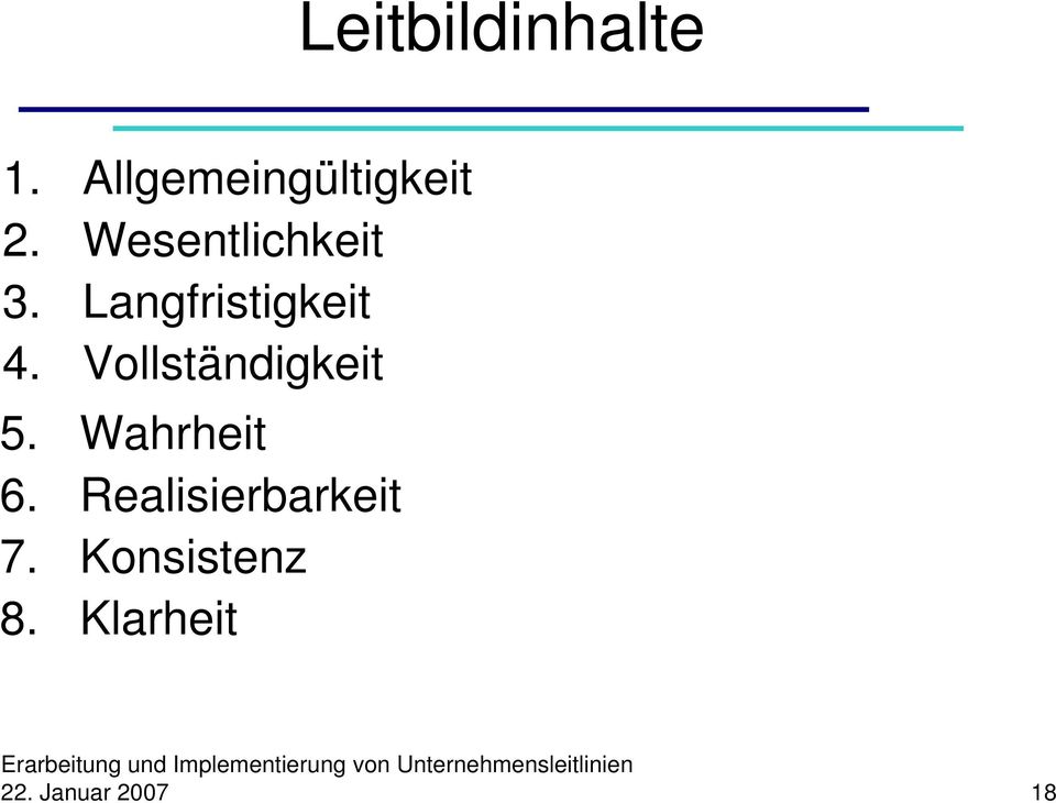 Vollständigkeit 5. Wahrheit 6.