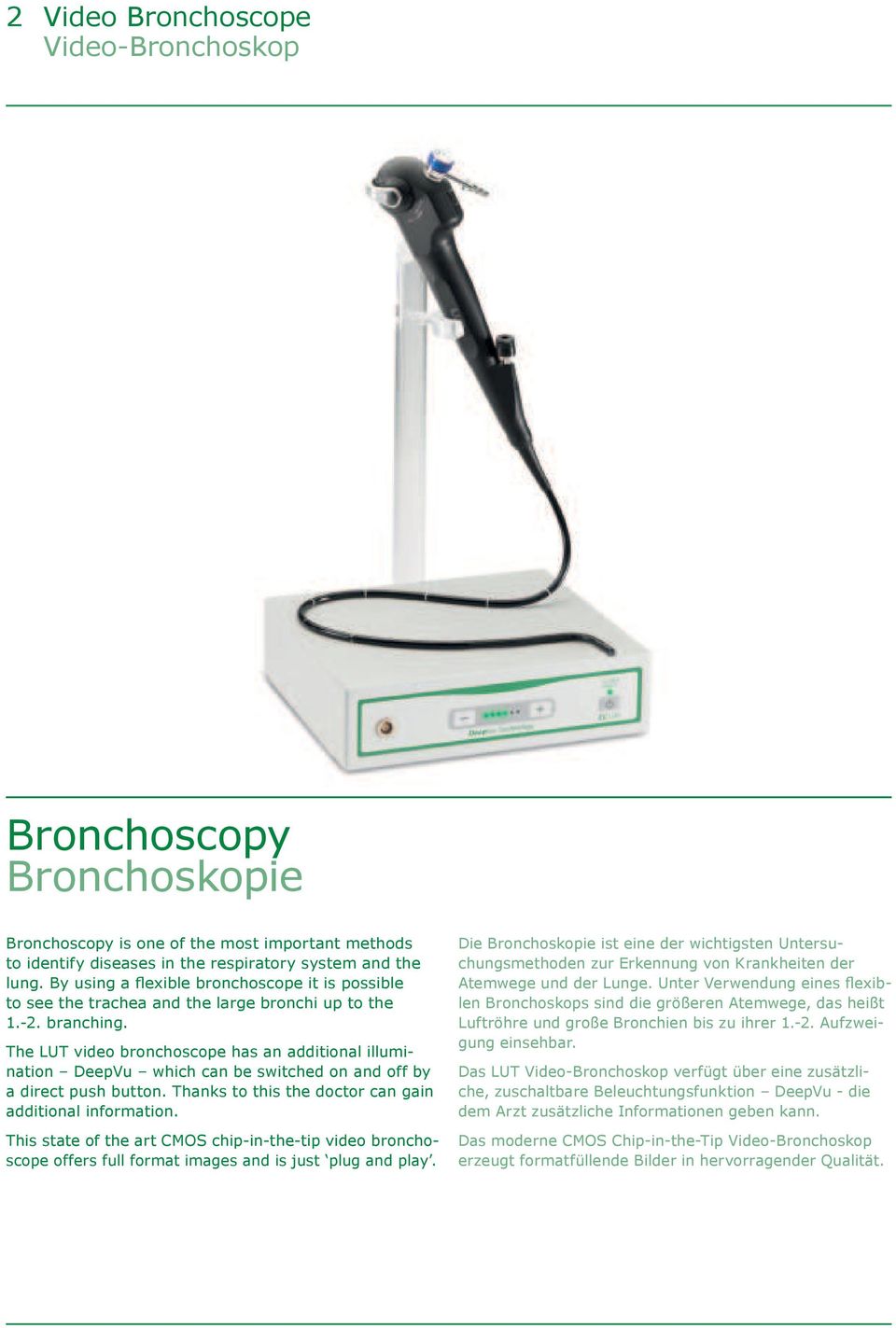 The LUT video bronchoscope has an additional illumination DeepVu which can be switched on and off by a direct push button. Thanks to this the doctor can gain additional information.