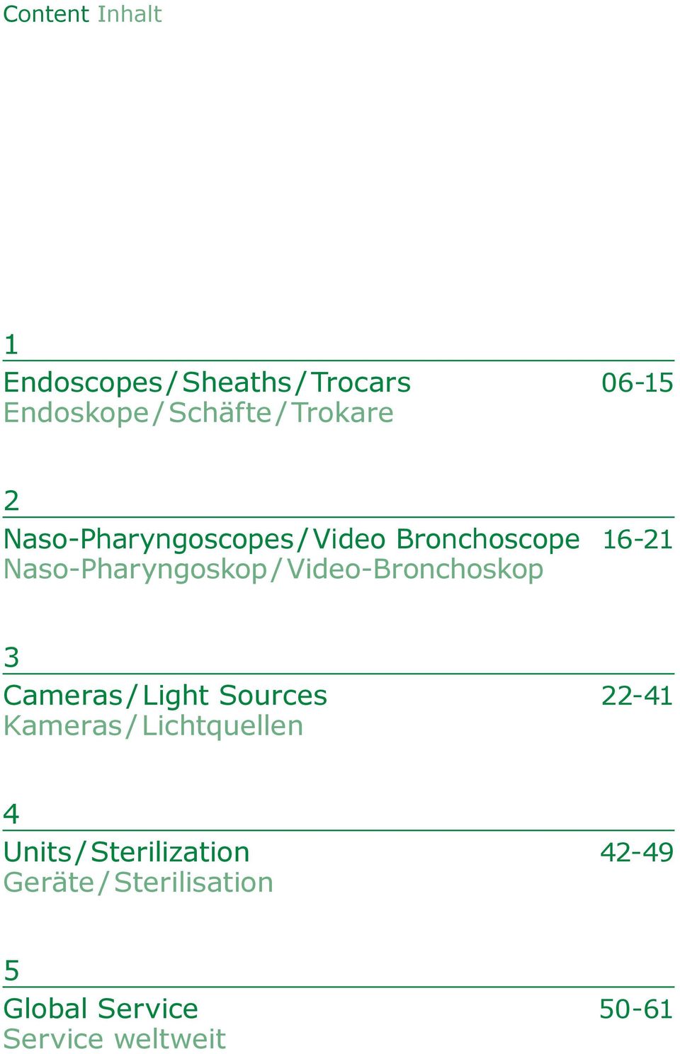Video-Bronchoskop 3 Cameras / Light Sources 22-41 Kameras / Lichtquellen 4