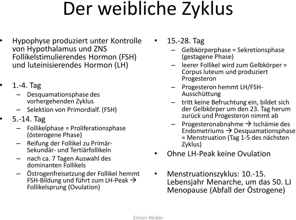 Tag Follikelphase = Proliferationsphase (österogene Phase) Reifung der Follikel zu Primär- Sekundär- und Tertiärfollikeln nach ca.