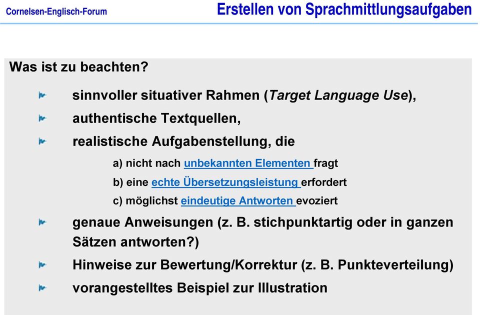 nach unbekannten Elementen fragt b) eine echte Übersetzungsleistung erfordert c) möglichst eindeutige Antworten evoziert