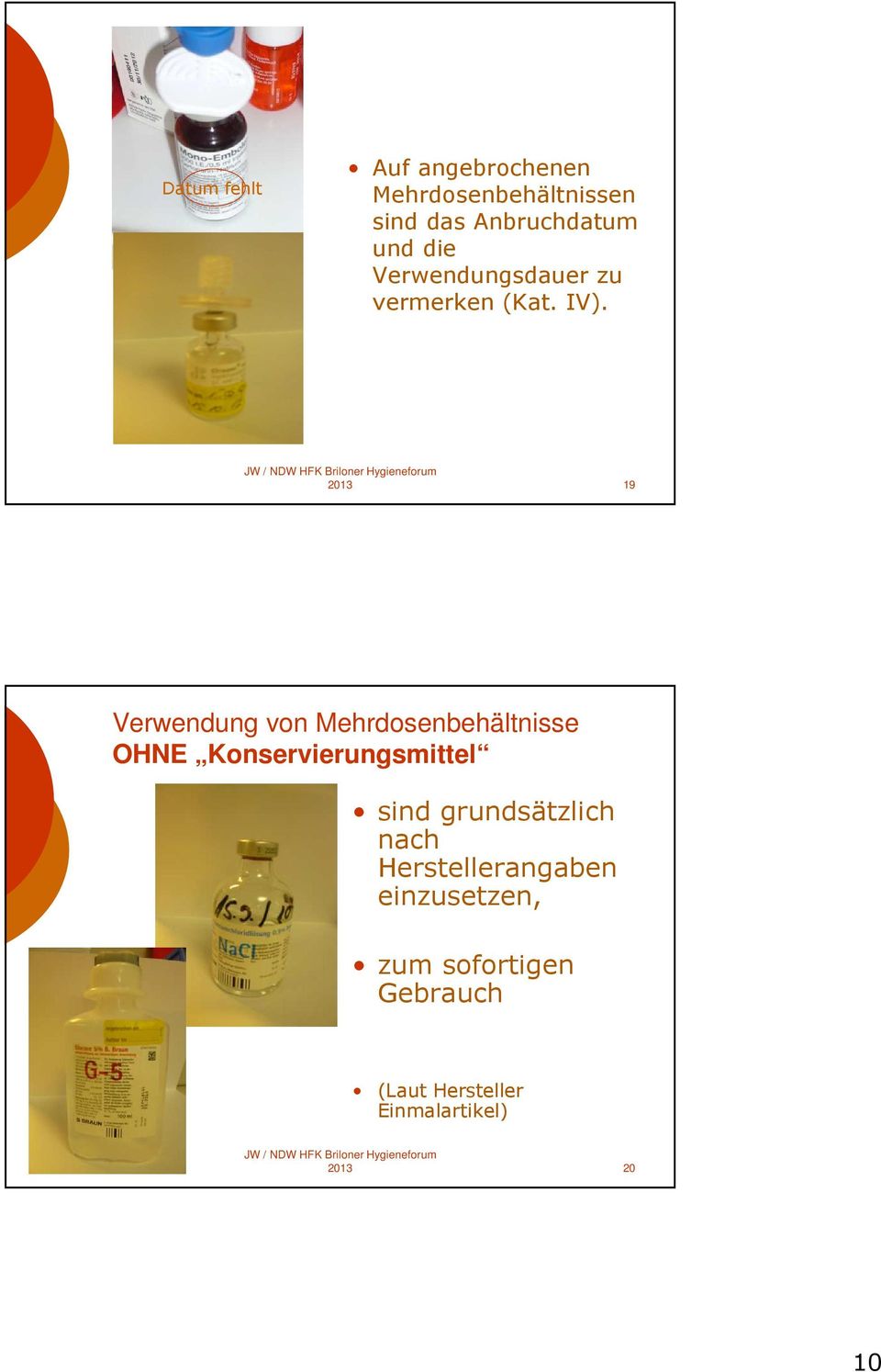 2013 19 Verwendung von Mehrdosenbehältnisse OHNE Konservierungsmittel sind