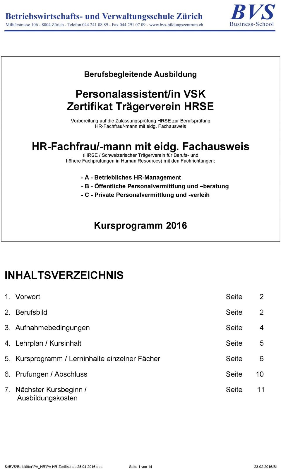 Fachausweis (HRSE / Schweizerischer Trägerverein für Berufs- und höhere Fachprüfungen in Human Resources) mit den Fachrichtungen: - A - Betriebliches HR-Management - B - Öffentliche