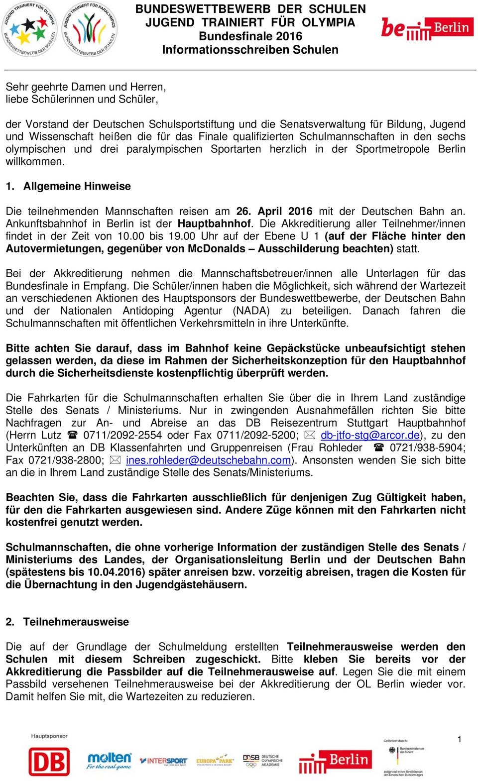 Allgemeine Hinweise Die teilnehmenden Mannschaften reisen am 26. April 2016 mit der Deutschen Bahn an. Ankunftsbahnhof in Berlin ist der Hauptbahnhof.