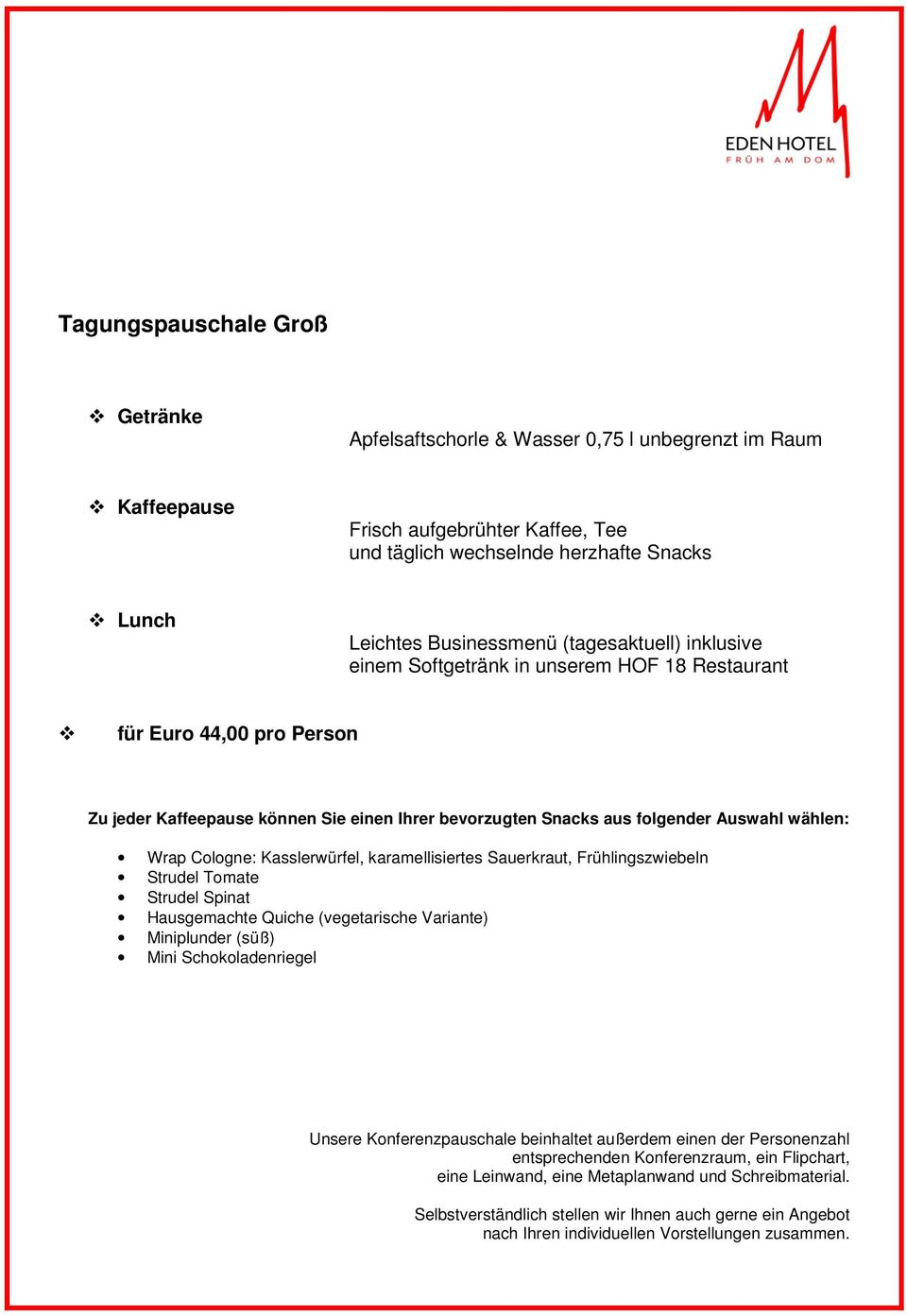 Cologne: Kasslerwürfel, karamellisiertes Sauerkraut, Frühlingszwiebeln Strudel Tomate Strudel Spinat Hausgemachte Quiche (vegetarische Variante) Miniplunder (süß) Mini Schokoladenriegel Unsere