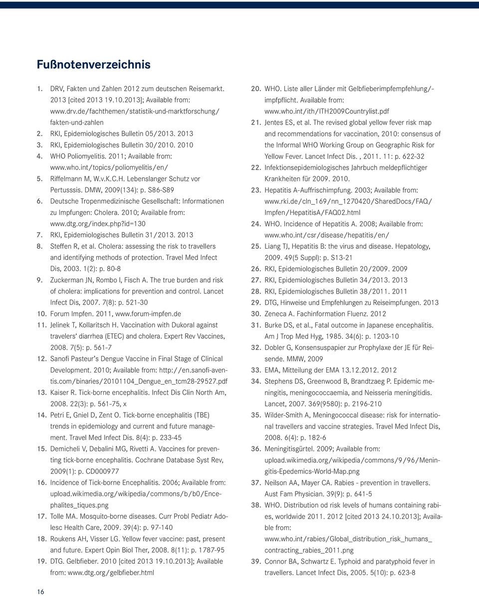 H. Lebenslanger Schutz vor Pertusssis. DMW, 2009(134): p. S86-S89 6. Deutsche Tropenmedizinische Gesellschaft: Informationen zu Impfungen: Cholera. 2010; Available from: www.dtg.org/index.php?