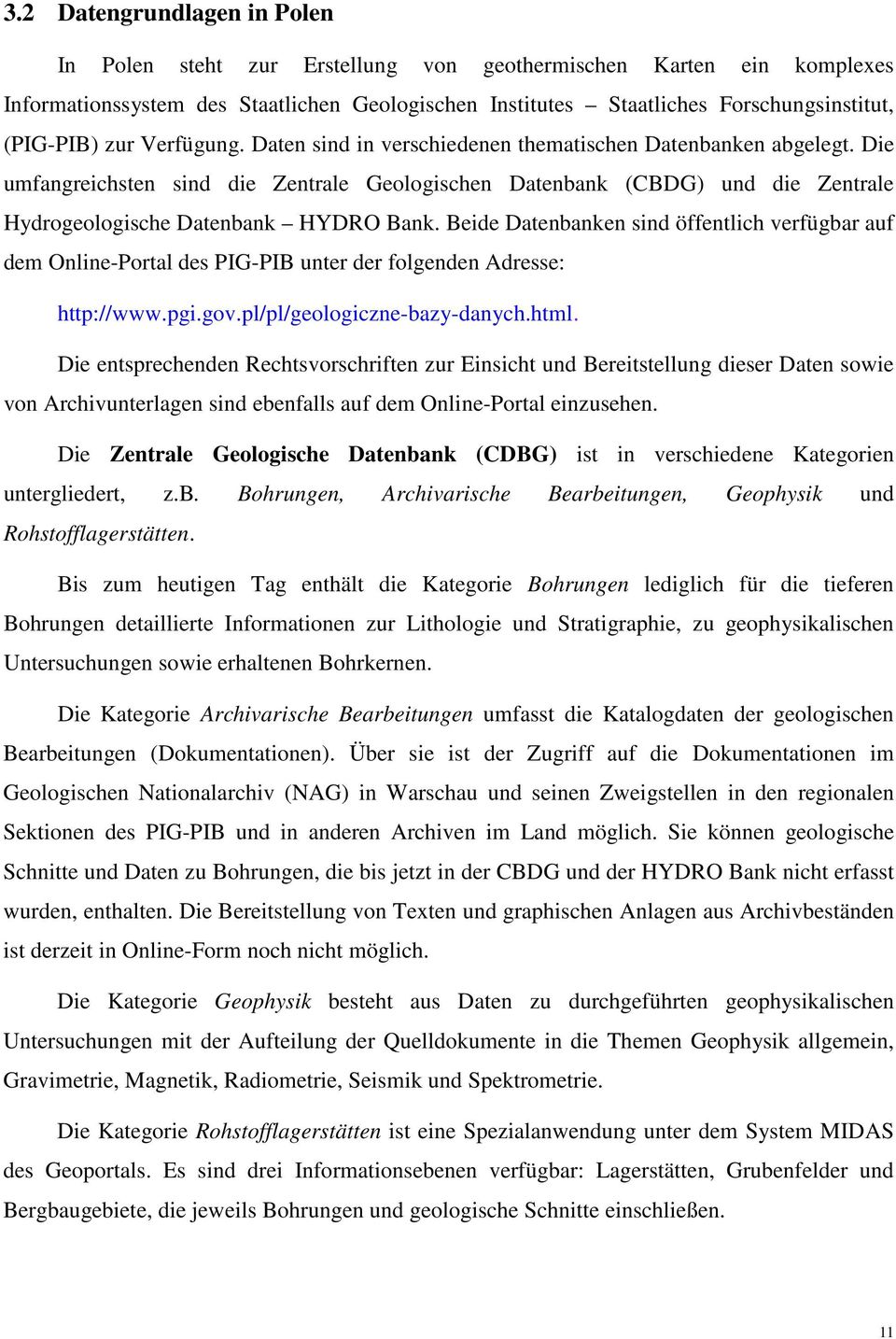 Die umfangreichsten sind die Zentrale Geologischen Datenbank (CBDG) und die Zentrale Hydrogeologische Datenbank HYDRO Bank.