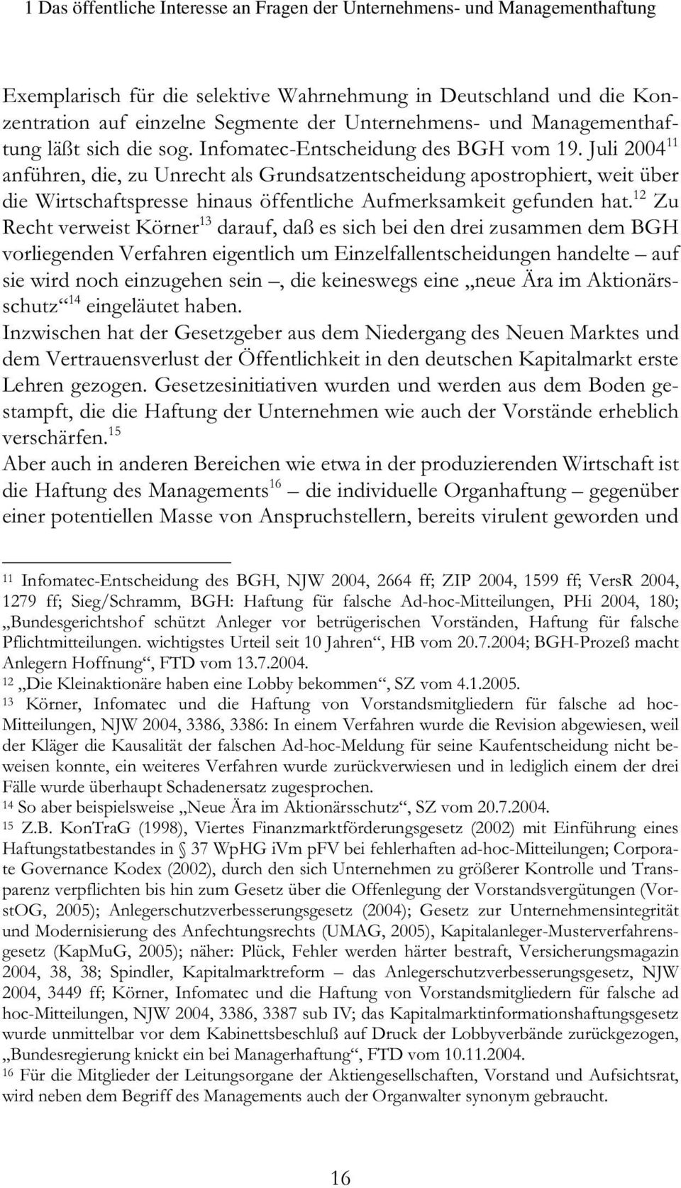 Juli 2004 11 anführen, die, zu Unrecht als Grundsatzentscheidung apostrophiert, weit über die Wirtschaftspresse hinaus öffentliche Aufmerksamkeit gefunden hat.