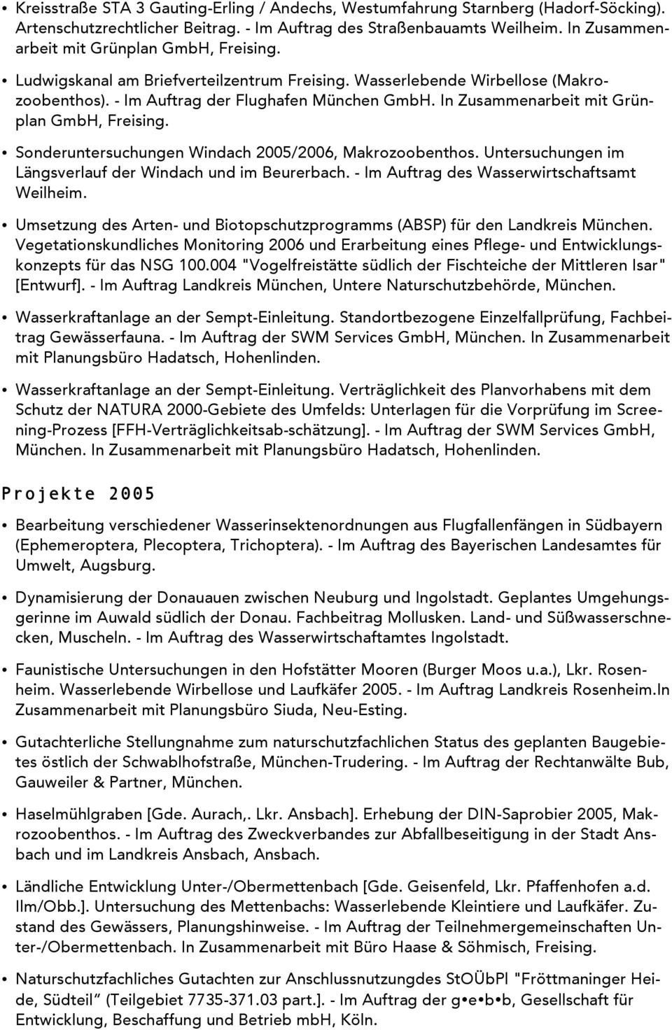 In Zusammenarbeit mit Grünplan GmbH, Freising. Sonderuntersuchungen Windach 2005/2006, Makrozoobenthos. Untersuchungen im Längsverlauf der Windach und im Beurerbach.
