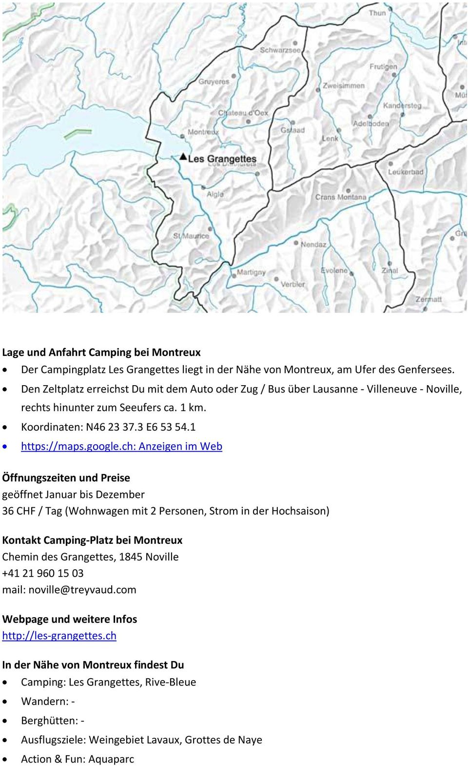 ch: Anzeigen im Web Öffnungszeiten und Preise geöffnet Januar bis Dezember 36 CHF / Tag (Wohnwagen mit 2 Personen, Strom in der Hochsaison) Kontakt Camping-Platz bei Montreux Chemin des Grangettes,