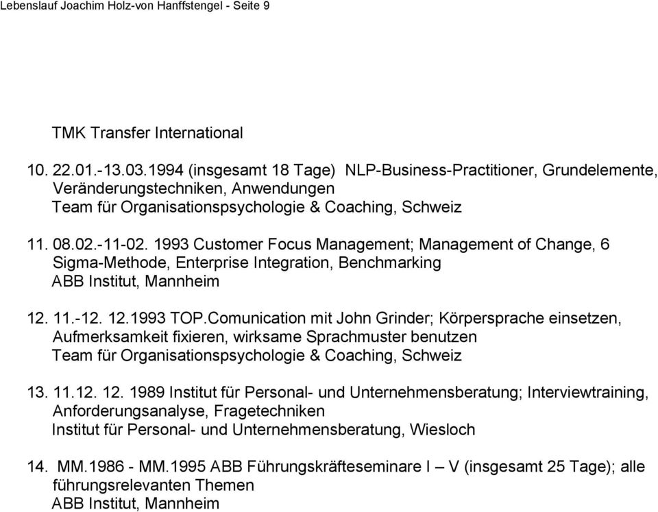 1993 Customer Focus Management; Management of Change, 6 Sigma-Methode, Enterprise Integration, Benchmarking ABB Institut, Mannheim 12. 11.-12. 12.1993 TOP.
