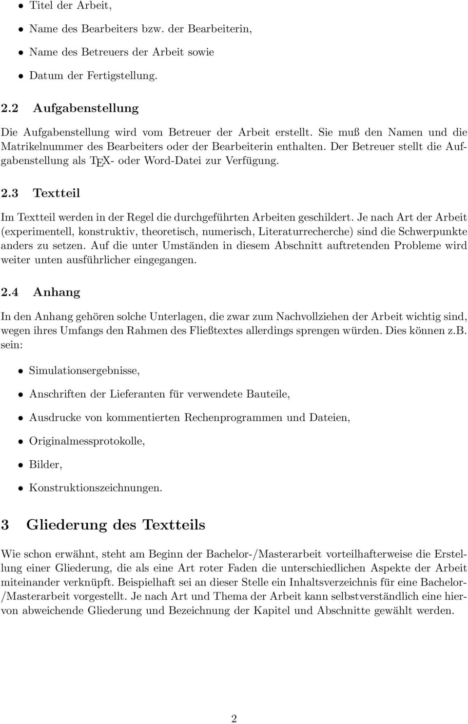 Der Betreuer stellt die Aufgabenstellung als TEX- oder Word-Datei zur Verfügung. 2.3 Textteil Im Textteil werden in der Regel die durchgeführten Arbeiten geschildert.