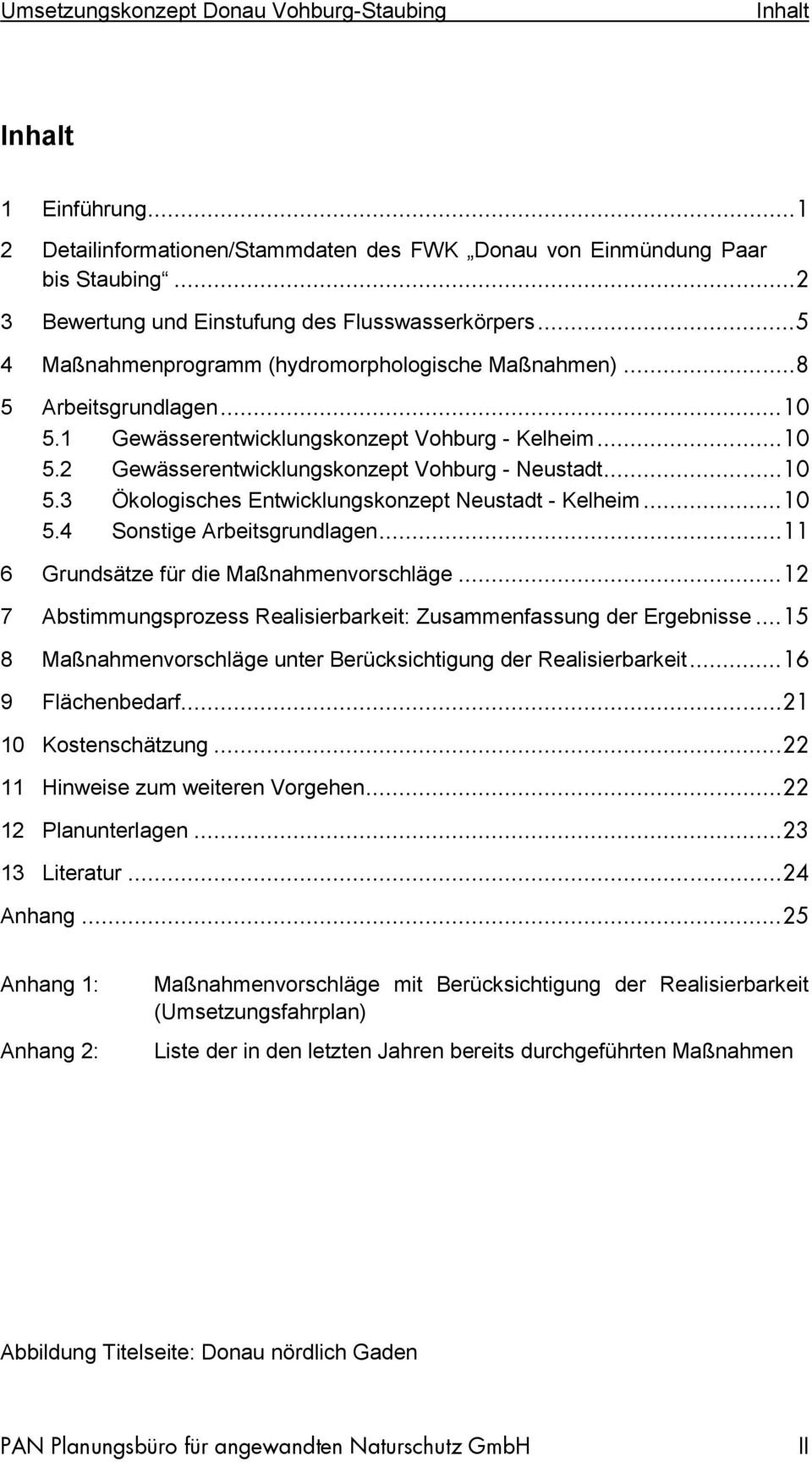 .. 10 5.3 Ökologisches Entwicklungskonzept Neustadt - Kelheim... 10 5.4 Sonstige Arbeitsgrundlagen... 11 6 Grundsätze für die Maßnahmenvorschläge.