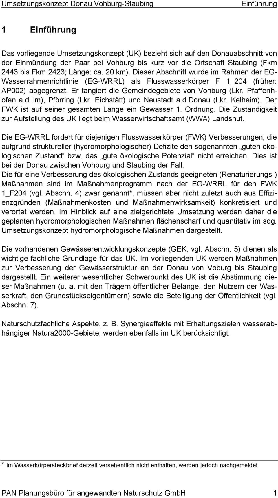 Pfaffenhofen a.d.ilm), Pförring (Lkr. Eichstätt) und Neustadt a.d.donau (Lkr. Kelheim). Der FWK ist auf seiner gesamten Länge ein Gewässer 1. Ordnung.