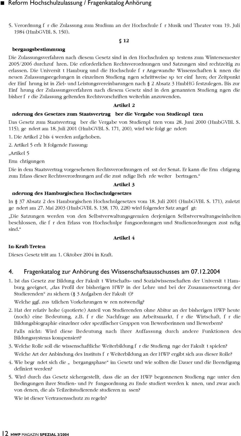 Die erforderlichen Rechtsverordnungen und Satzungen sind rechtzeitig zu erlassen.